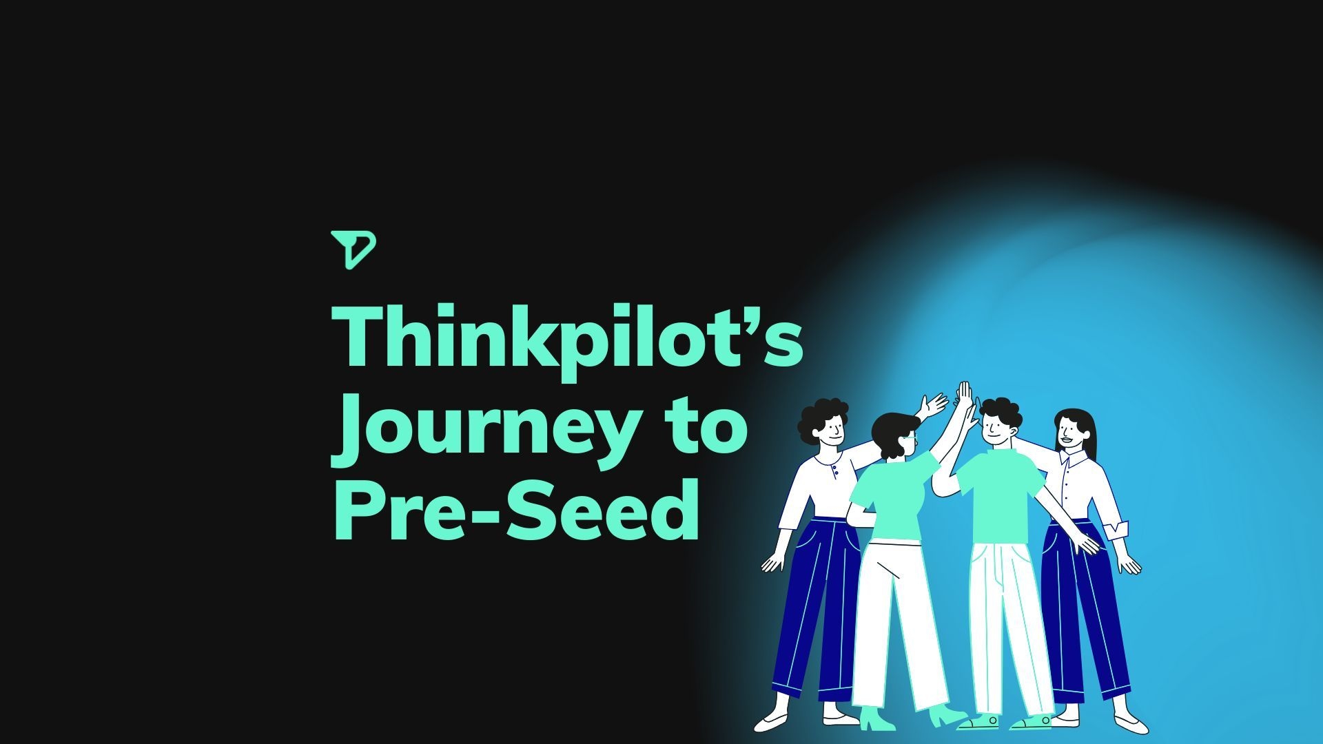 Thinkpilot's journey to preseed